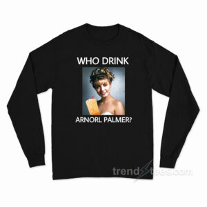 Who Drink Arnorl Laura Palmer Long Sleeve Shirt