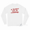 A Better Me Is Coming Long Sleeve Shirt