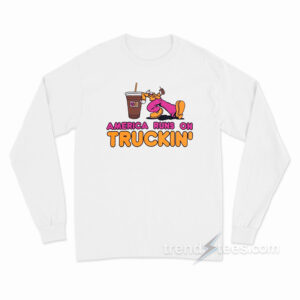 America Runs On Truckin' Long Sleeve Shirt