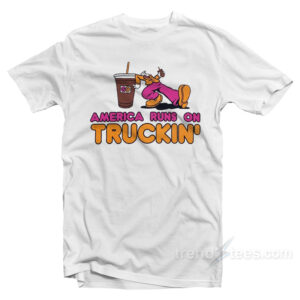 America Runs On Truckin' T-Shirt