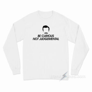Be Curious Not Judgemental Long Sleeve Shirt