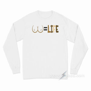 Boobs If Life Long Sleeve Shirt
