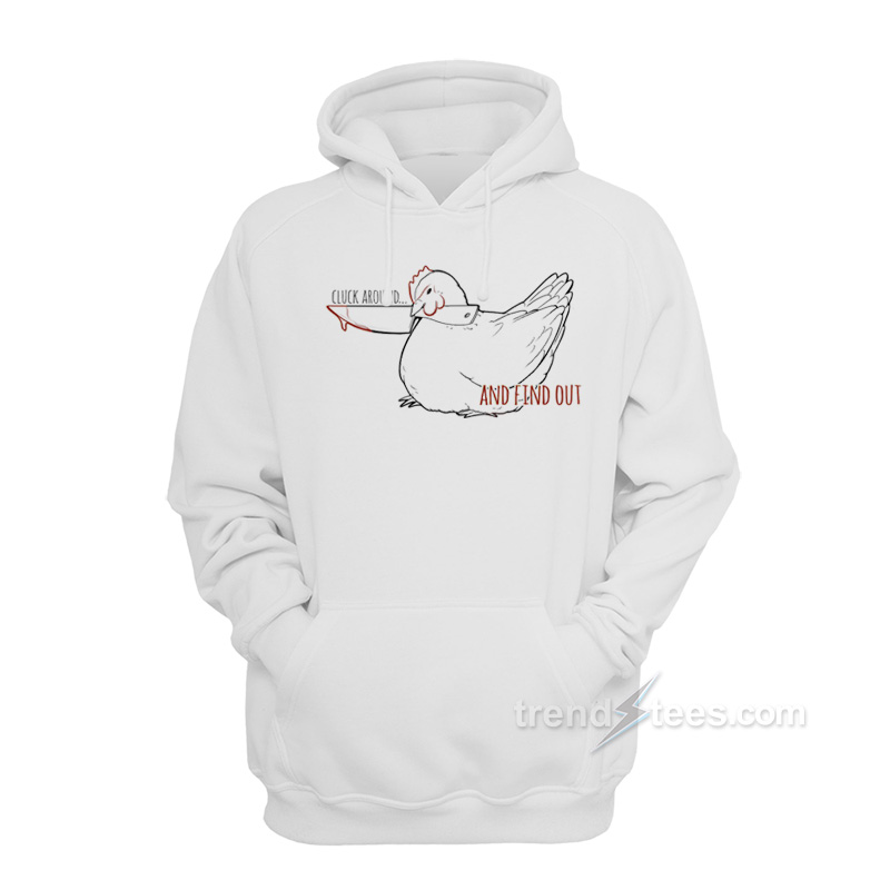 Cluck Around And Find Out Hoodie