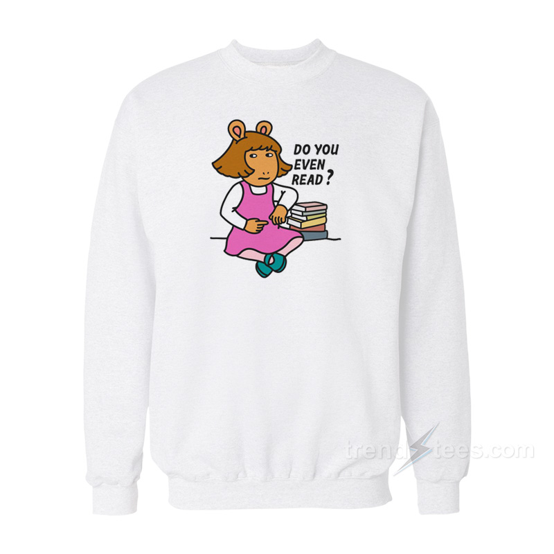 D.W Read Arthur The Aardvark – Do You Even Read Sweatshirt