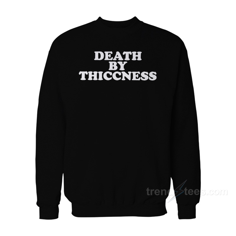 Death By Thiccness Sweatshirt