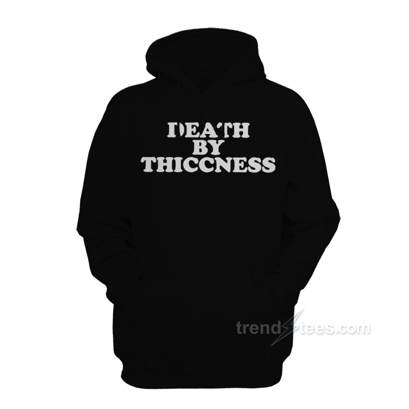 Death By Thiccness Hoodie