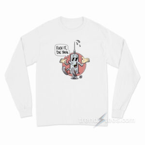 Fuck It Die Then Long Sleeve Shirt
