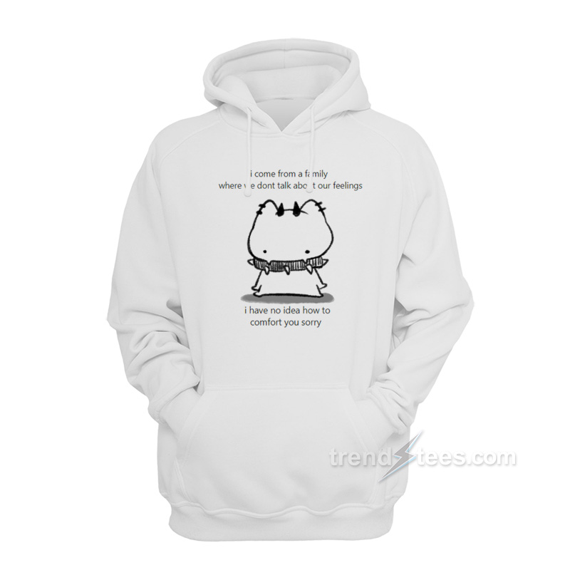 I Come From A Family Where We Don't Talk About Our Feelings Hoodie