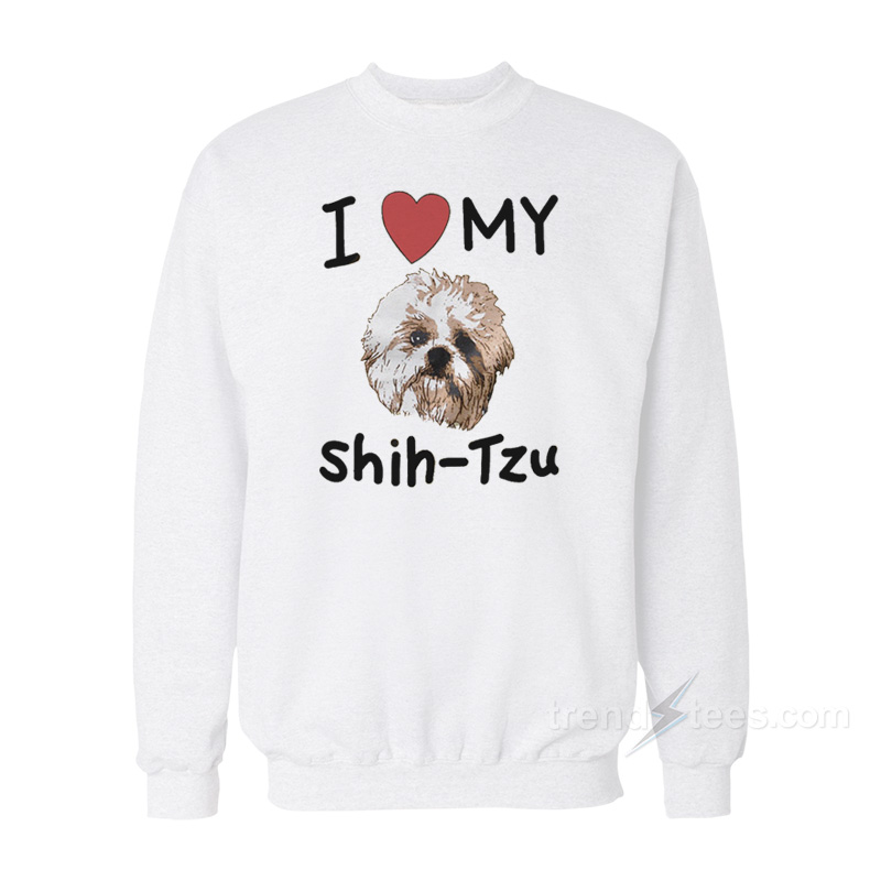 I Love My Shih-Tzu Sweatshirt