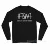 IFTSWT - Ima Feel The Same Way Tomorrow Long Sleeve Shirt