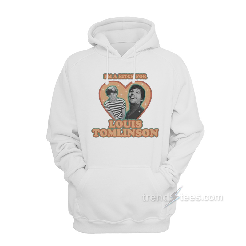 I'm A Bitch For Louis Tomlinson Hoodie
