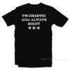 I'm Chaotic And Always Right T-Shirt