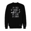 I'm Tired Of Waking Up And Not Being In Canada Sweatshirt