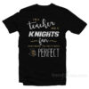 I'm A Teacher And A Knights Fan Which Means I'm Pretty Much Perfect T-Shirt