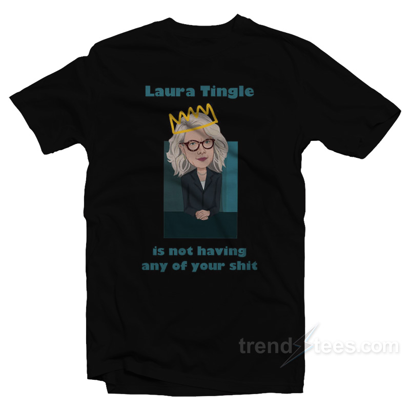 Laura Tingle Is Not Having Any Of Your Shit T-Shirt