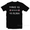 Make 45 Becomes 46 Again T-Shirt