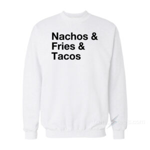 Nacos Fries Tacos Sweatshirt
