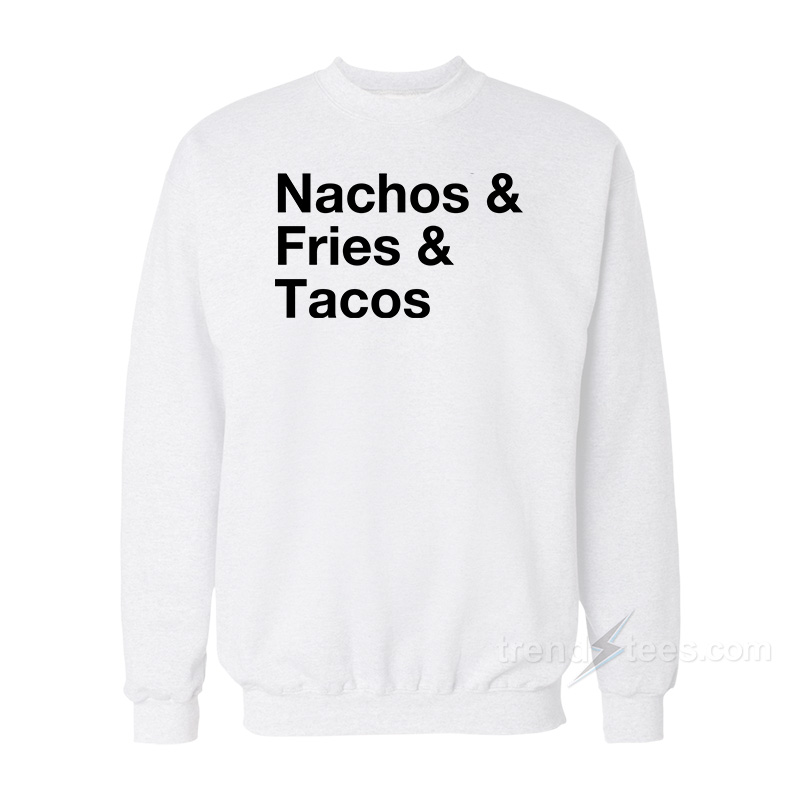 Nacos Fries Tacos Sweatshirt