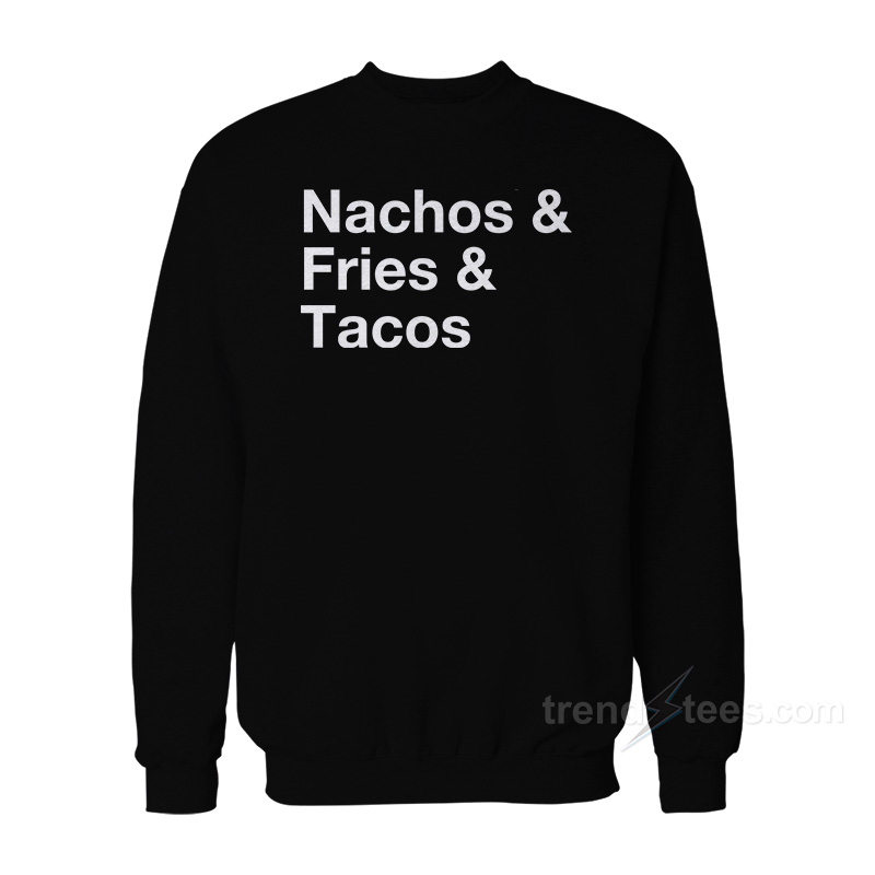 Nacos Fries Tacos Sweatshirt