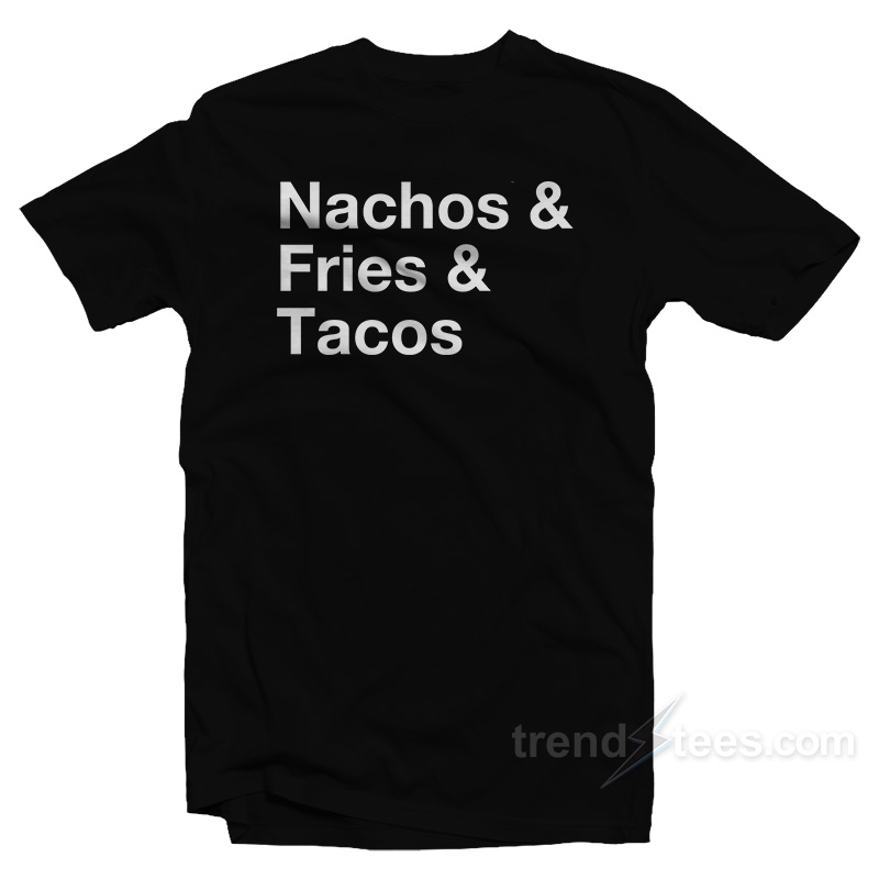 Nacos Fries Tacos T-Shirt
