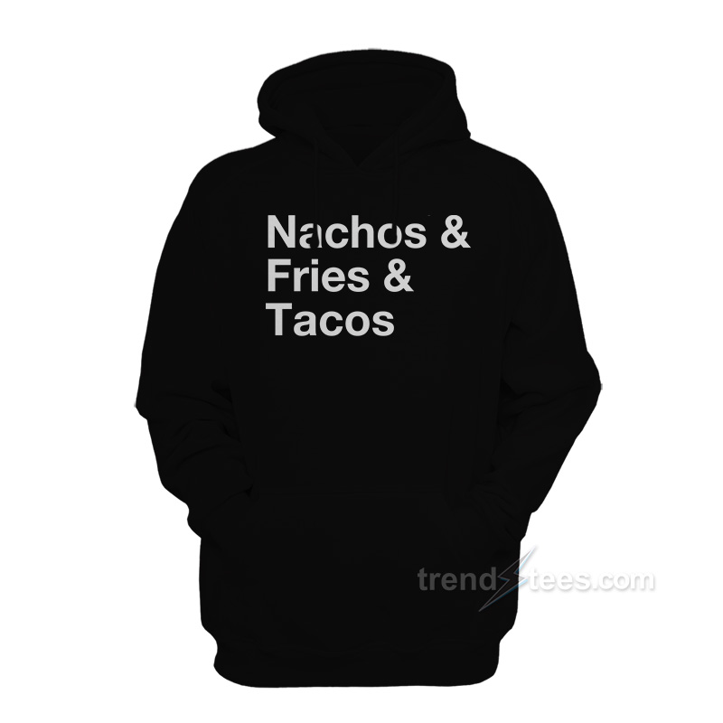Nacos Fries Tacos Hoodie
