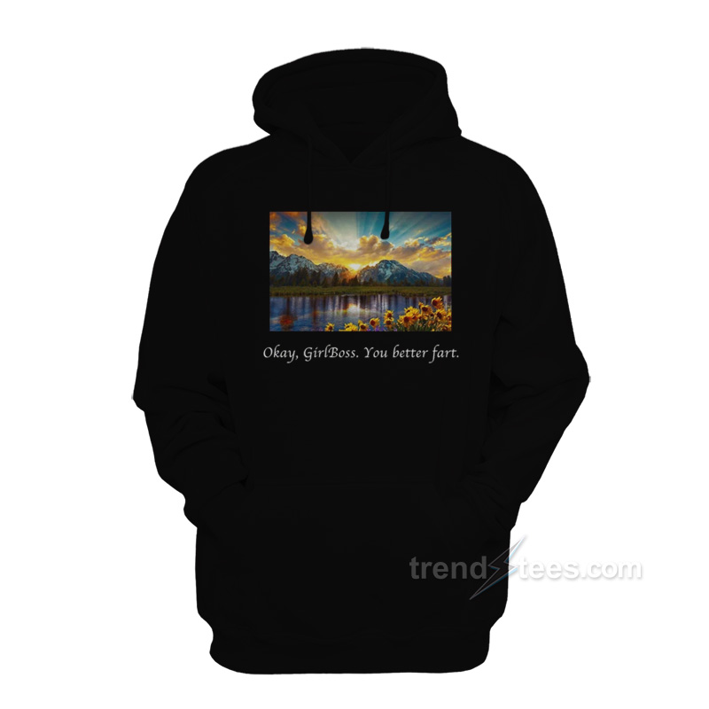 Okay Girlboss You Better Fart Hoodie