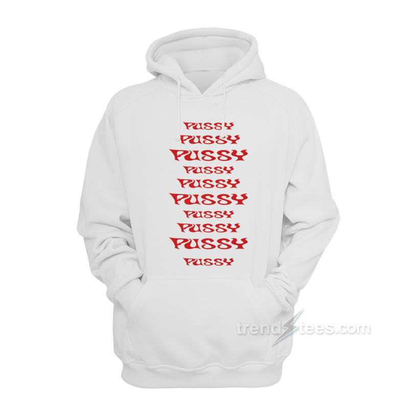 Pussy Pussy Pussy Pussy Pussy Hoodie