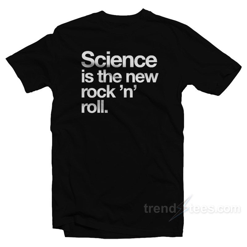 Science Is The New Rock And Roll T-Shirt