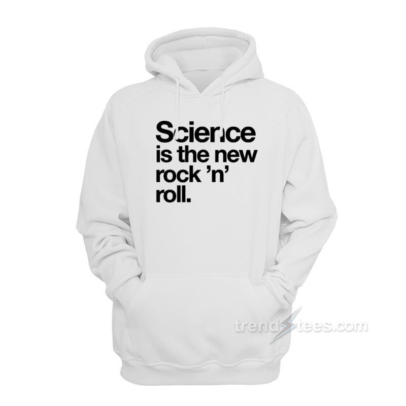 Science Is The New Rock And Roll Hoodie