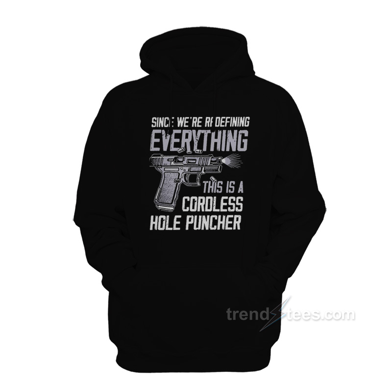 Since We're Redefining Everything This Is A Cordless Hole Puncher Hoodie