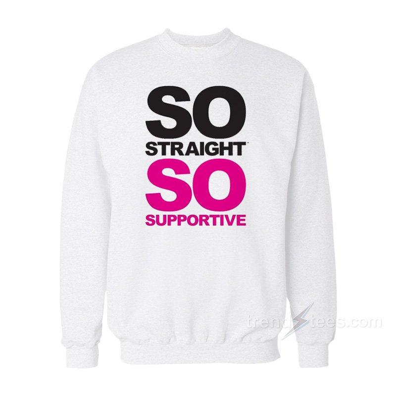 So Straight So Supportive Sweatshirt