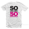 So Straight So Supportive T-Shirt