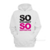 So Straight So Supportive Hoodie