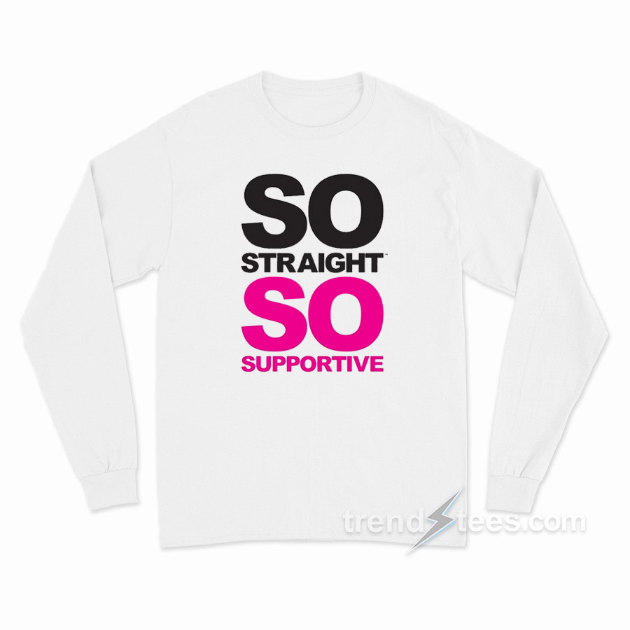 So Straight So Supportive Long Sleeve Shirt