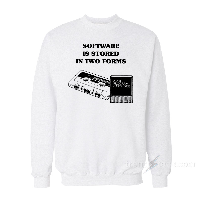 Software Is Stored In Two Forms Sweatshirt