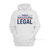 Think While It's Still Legal Hoodie