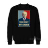 Your Body My Choice Joe Biden Sweatshirt