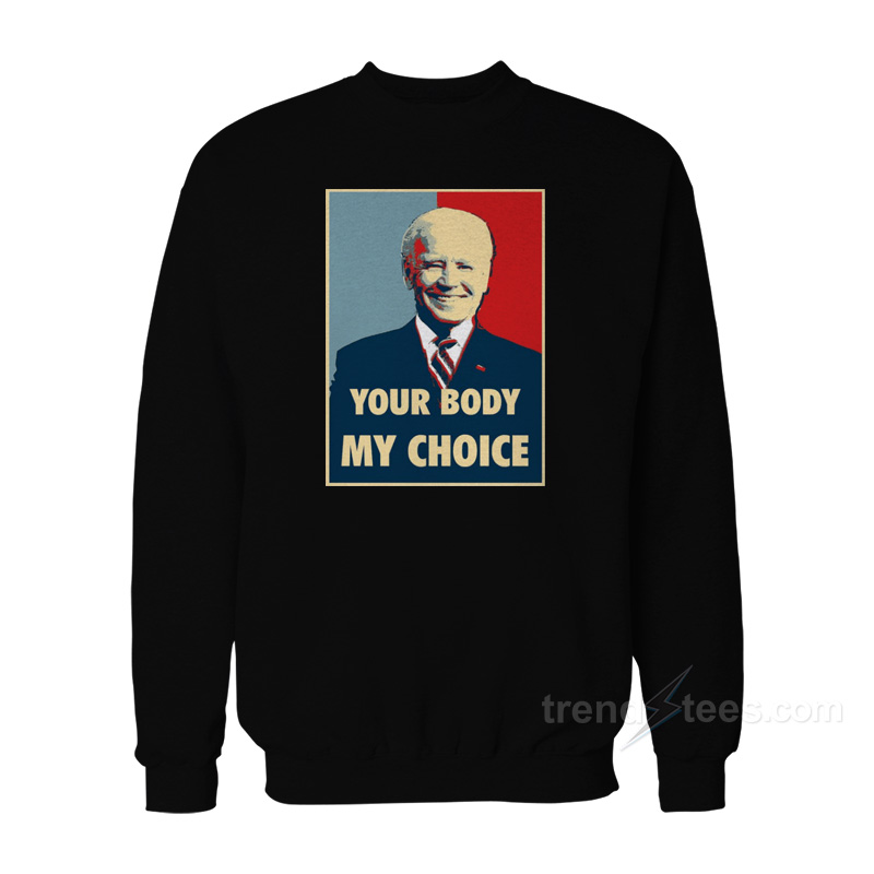 Your Body My Choice Joe Biden Sweatshirt