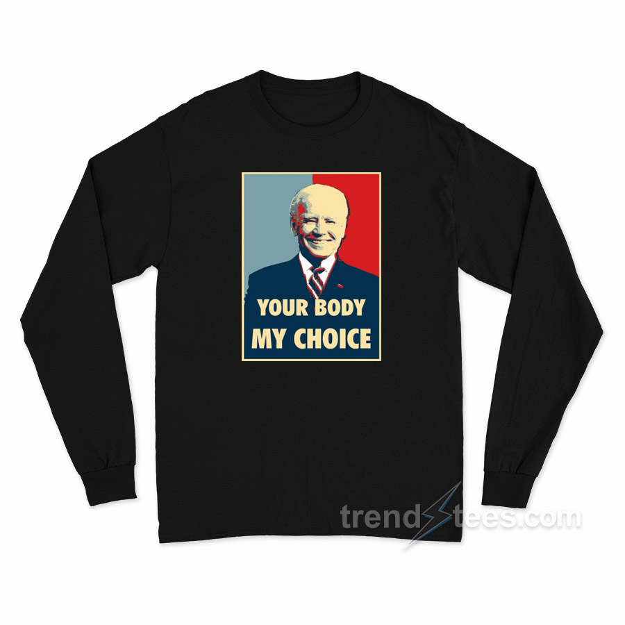 Your Body My Choice Joe Biden Long Sleeve Shirt