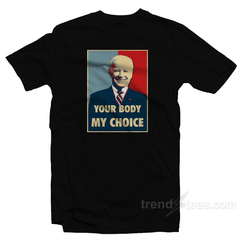 Your Body My Choice Joe Biden T-Shirt