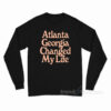 Atlanta Georgia Changed My Life Long Sleeve Shirt