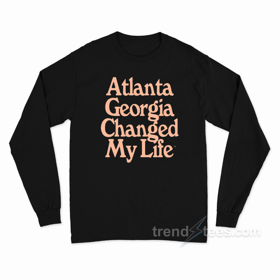 Atlanta Georgia Changed My Life Long Sleeve Shirt