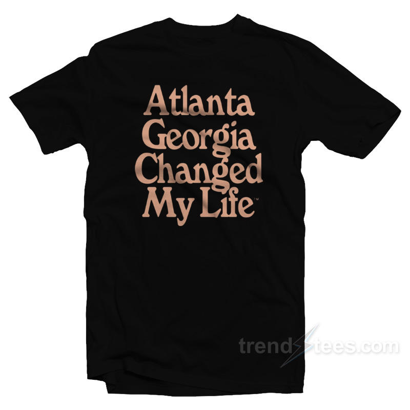 Atlanta Georgia Changed My Life T-Shirt