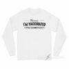 Because I'm Vaccinated You Dumb Fuck Long Sleeve Shirt