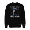 John Wick Be Kind To Animal Or I’ll Kill You Sweatshirt
