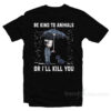John Wick Be Kind To Animal Or I'll Kill You T-Shirt
