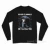 John Wick Be Kind To Animal Long Sleeve Shirt