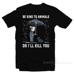 John Wick Be Kind To Animal Or I'll Kill You T-Shirt