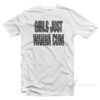 Girls Just Wanna Cum T-Shirt