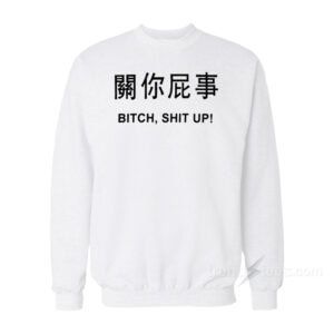 Harajuku Bitch Shut Up Sweatshirt